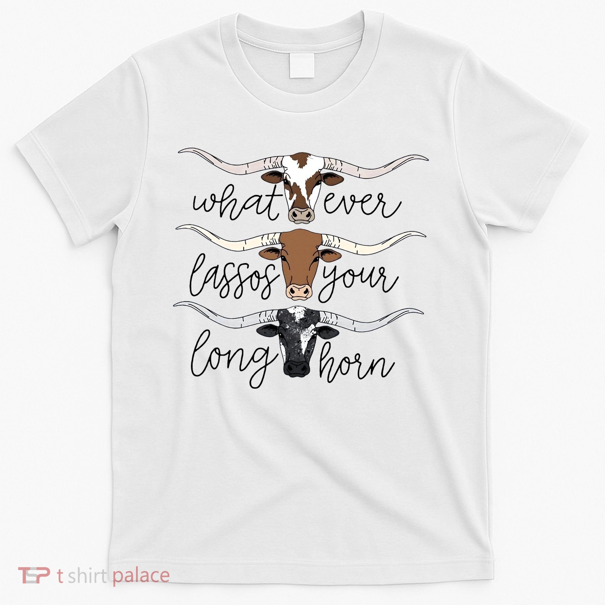 Whatever Lassos Your Longhorn Country Cow Farm Gift T-Shirt