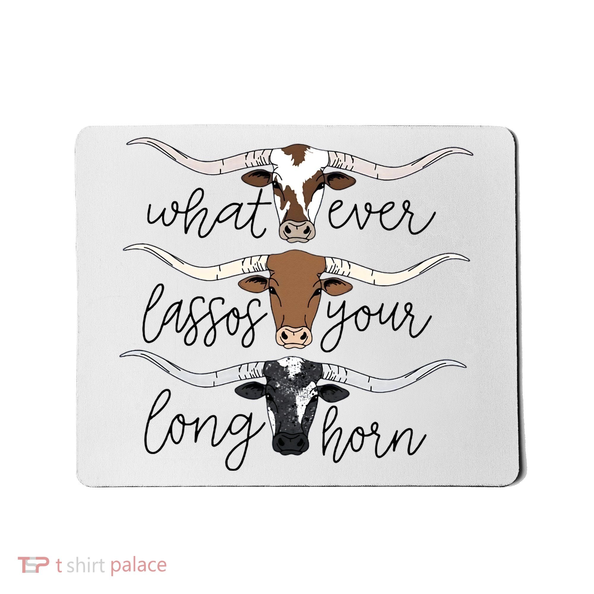 Whatever Lassos Your Longhorn Country Cow Farm Gift Mousepad