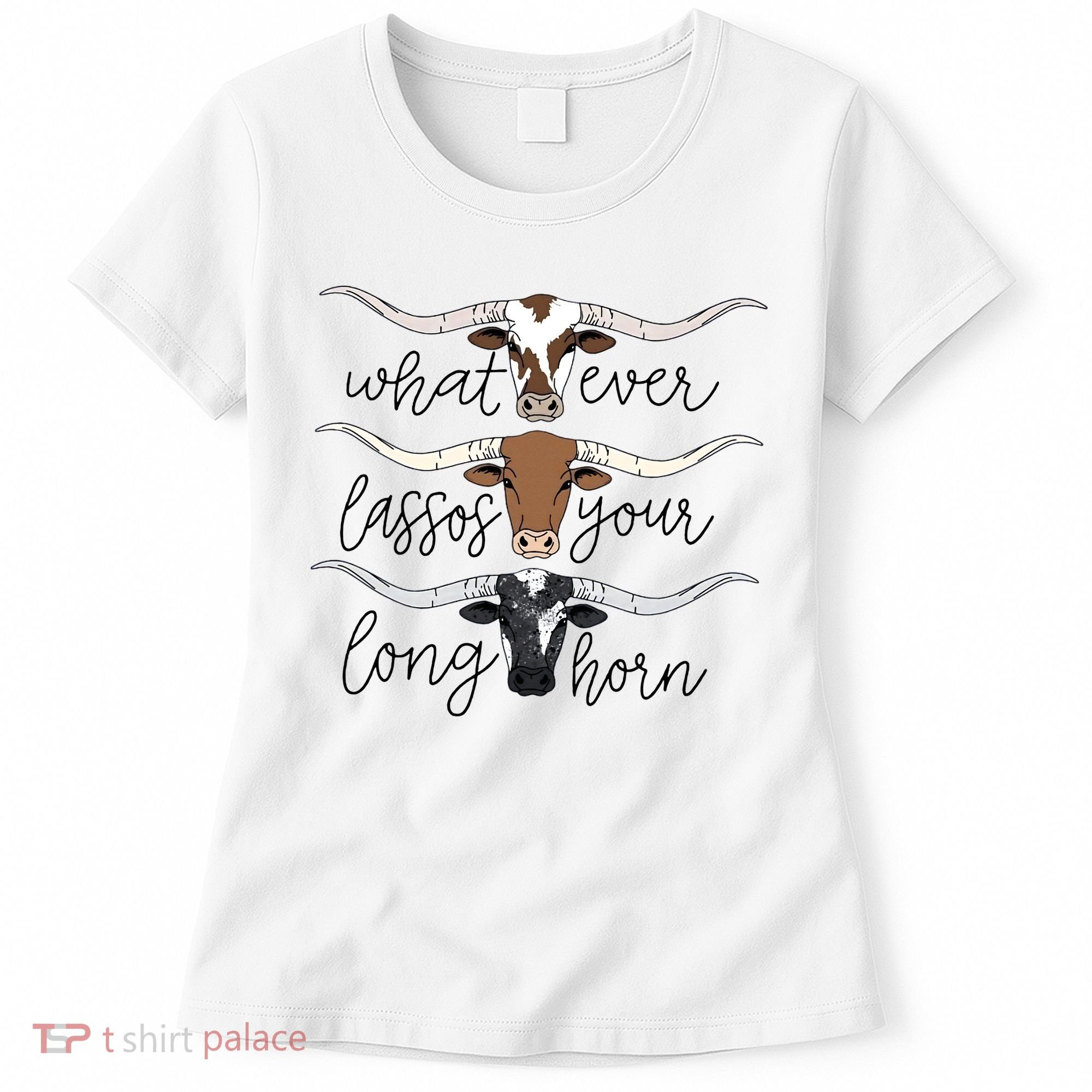 Whatever Lassos Your Longhorn Country Cow Farm Gift Women's T-Shirt