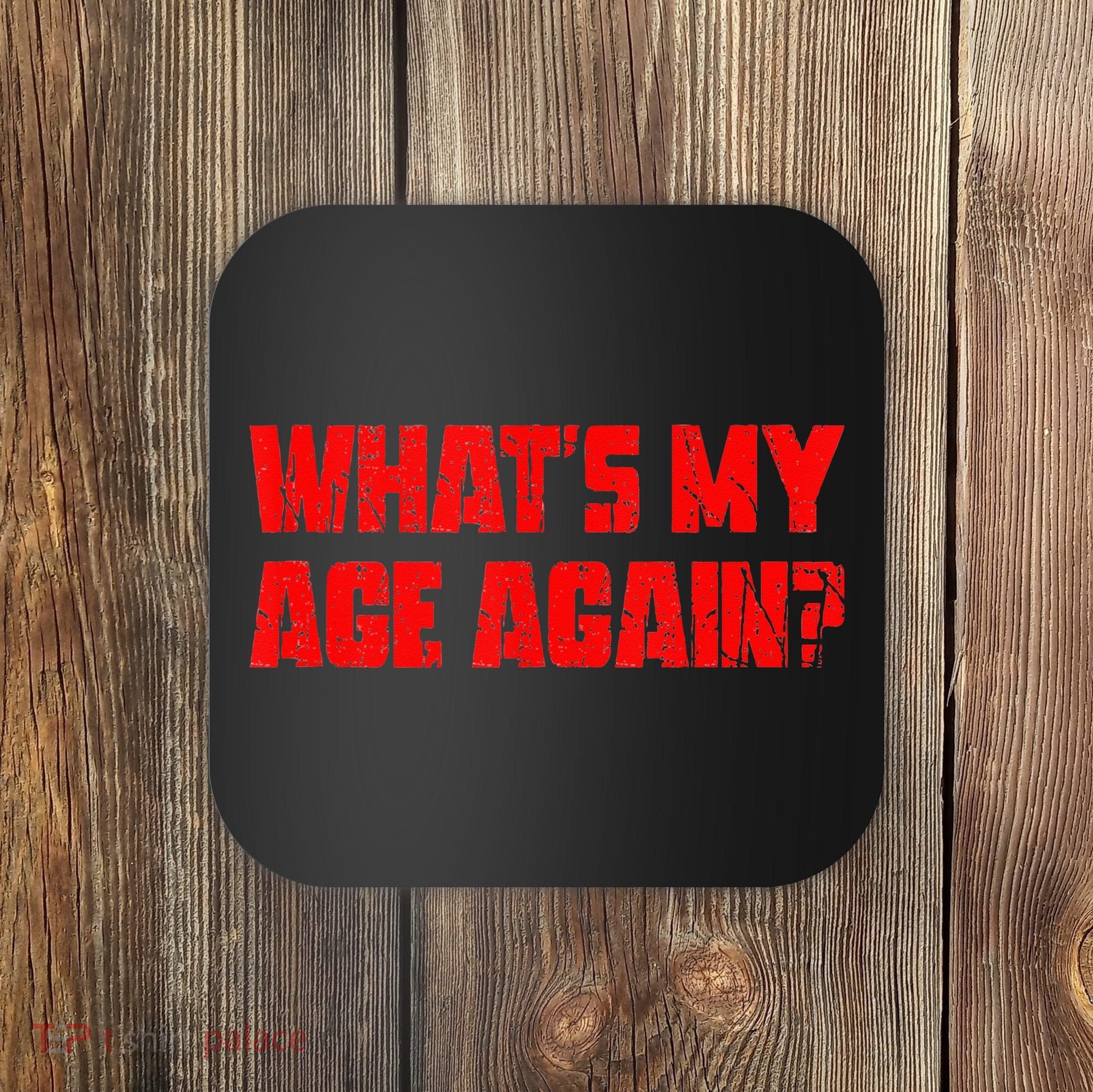 Whats My Age Again Funny Punk Coaster