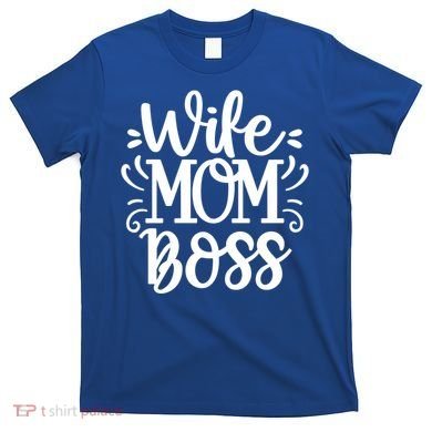 Wife Mom Boss Funny Gift T-Shirt