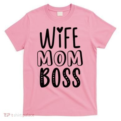 Wife Mom Boss Cute Gift T-Shirt