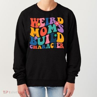 Weird Moms Build Character Funny Retro Women's Sweatshirt
