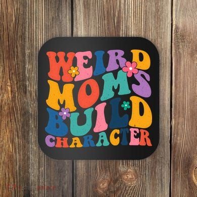 Weird Moms Build Character Funny Retro Coaster