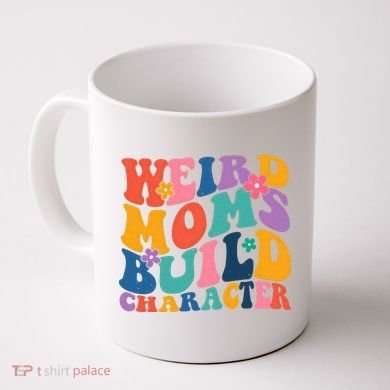 Weird Moms Build Character Funny Retro Coffee Mug