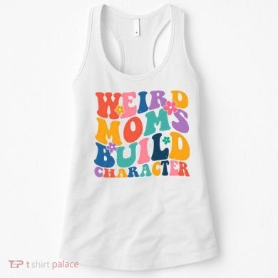 Weird Moms Build Character Funny Retro Women's Tank Top