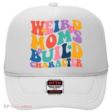 Weird Moms Build Character Funny Retro Hat
