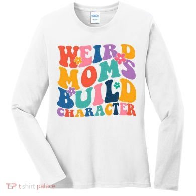 Weird Moms Build Character Funny Retro Women's Long Sleeve Shirt
