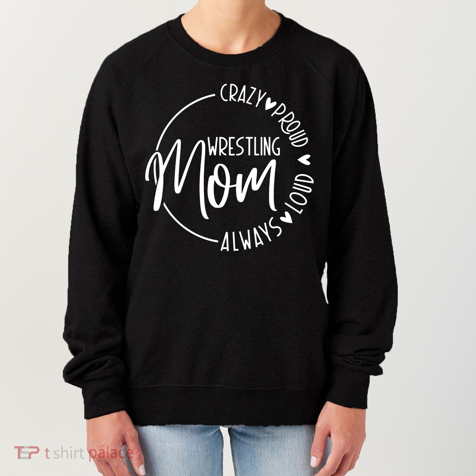 Wrestling Mom Crazy Loud And Always Proud Women's Sweatshirt