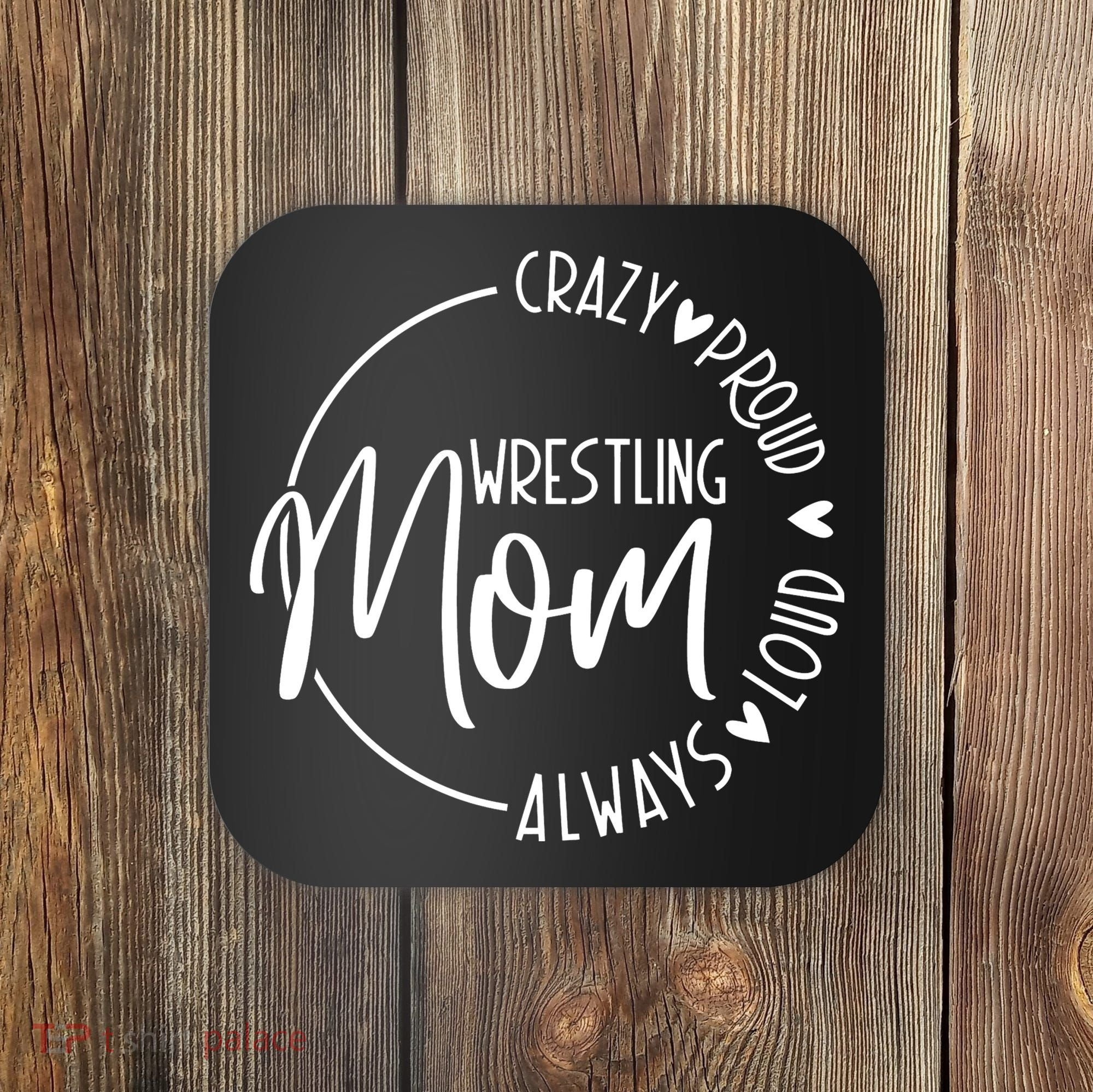 Wrestling Mom Crazy Loud And Always Proud Coaster
