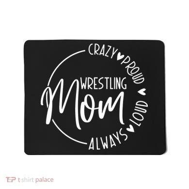 Wrestling Mom Crazy Loud And Always Proud Mousepad