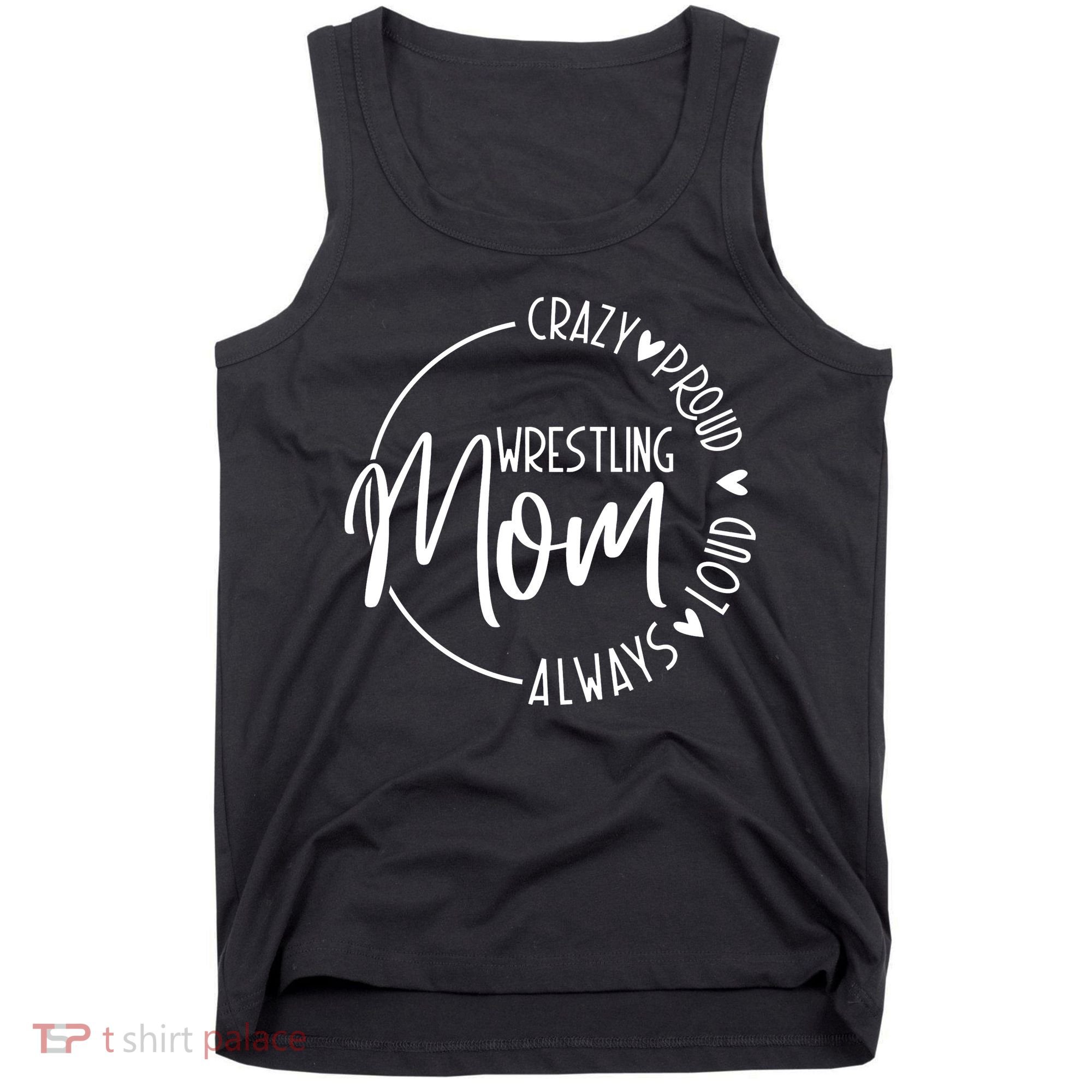 Wrestling Mom Crazy Loud And Always Proud Tank Top