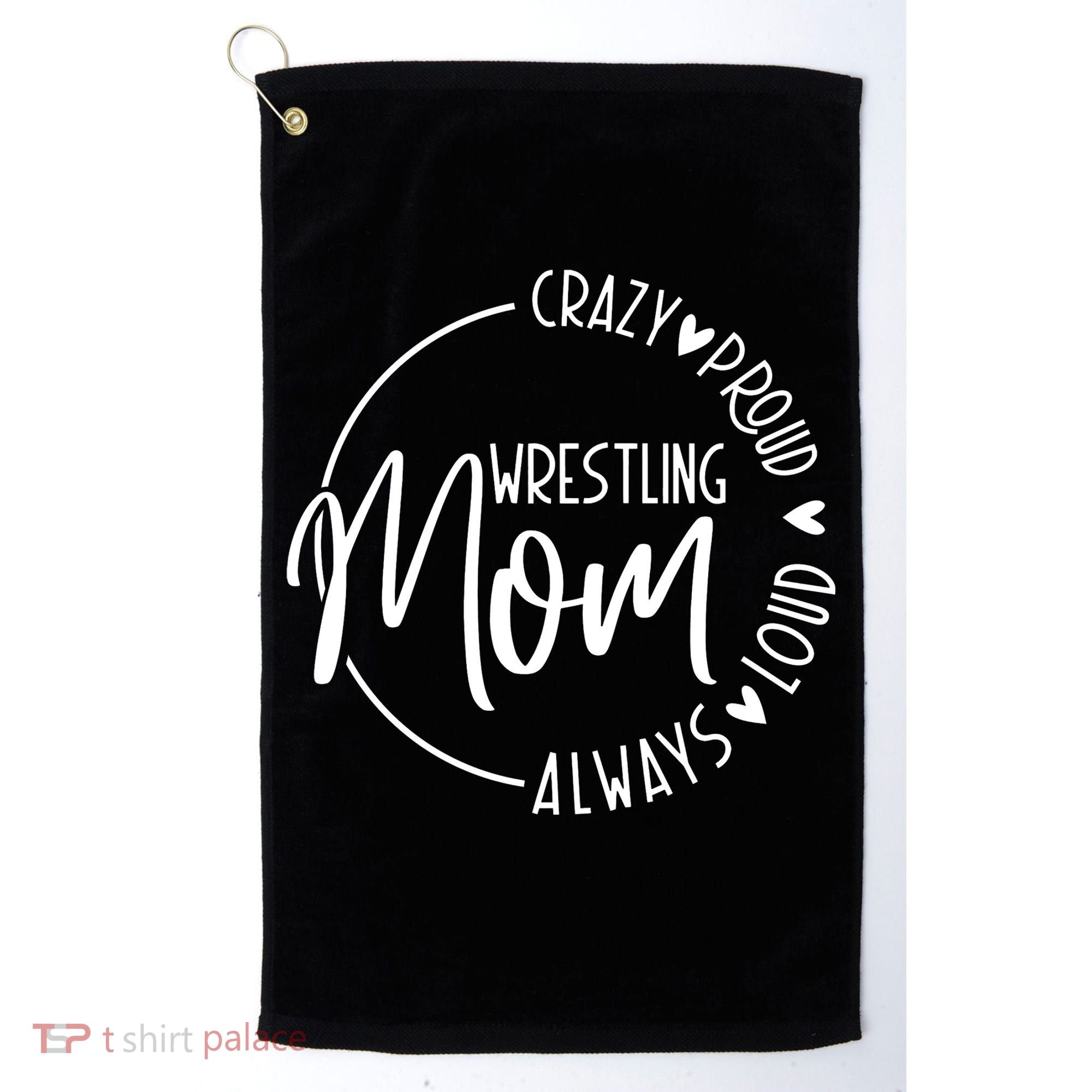 Wrestling Mom Crazy Loud And Always Proud Golf Towel