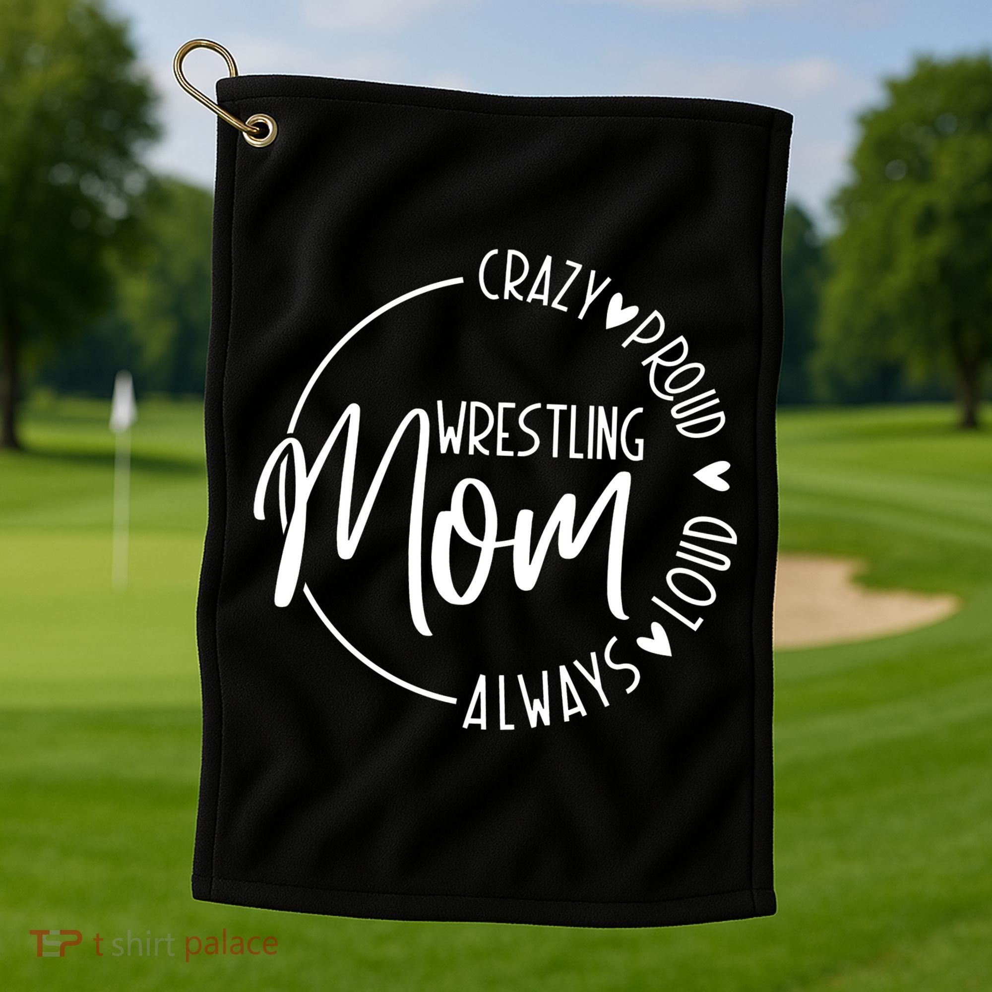 Wrestling Mom Crazy Loud And Always Proud Golf Towel