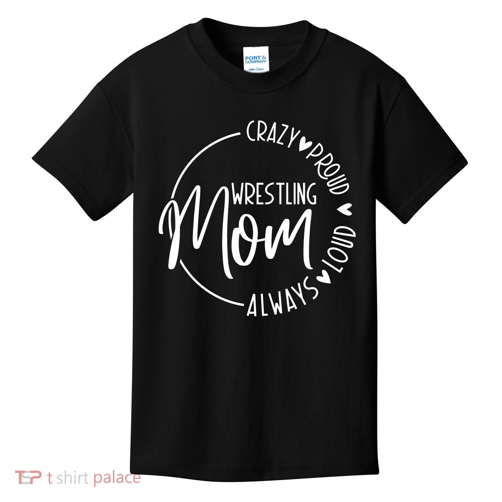 Wrestling Mom Crazy Loud And Always Proud Kids T-Shirt