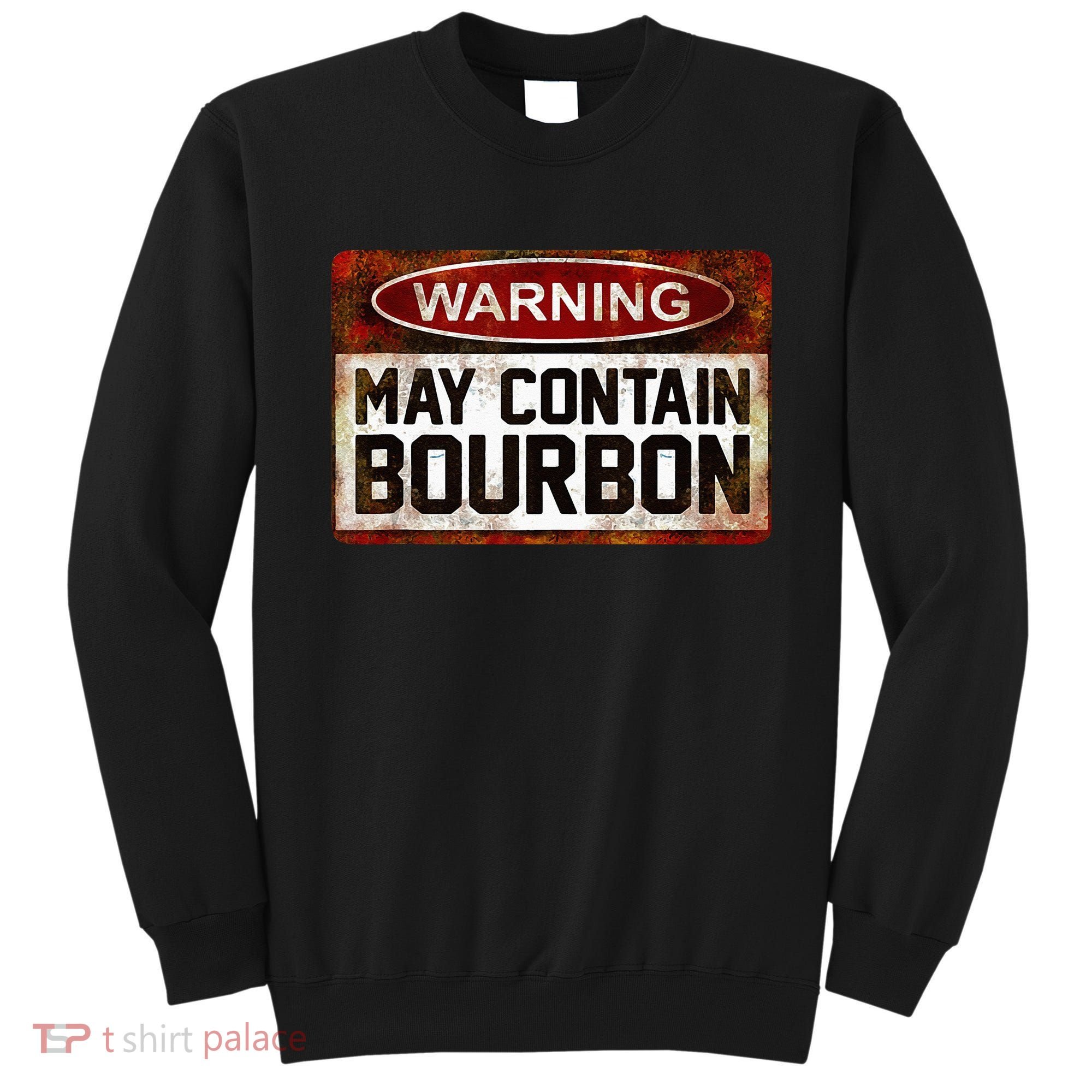 Warning May Contain Bourbon Sweatshirt