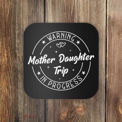 Warning Mother Daughter Trip In Progress Trip with Mom Coaster