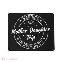 Warning Mother Daughter Trip In Progress Trip with Mom Mousepad thumb 0