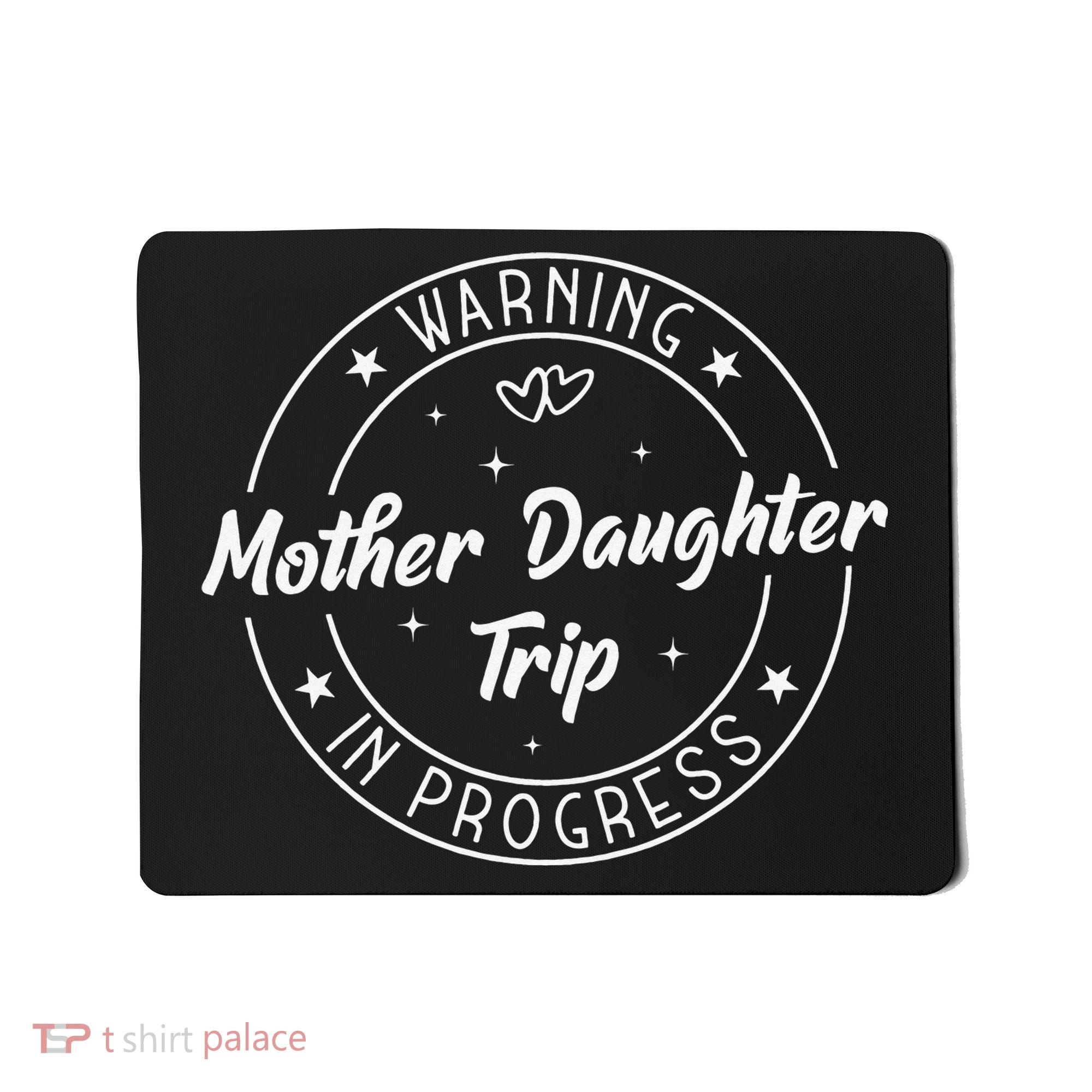 Warning Mother Daughter Trip In Progress Trip with Mom Mousepad