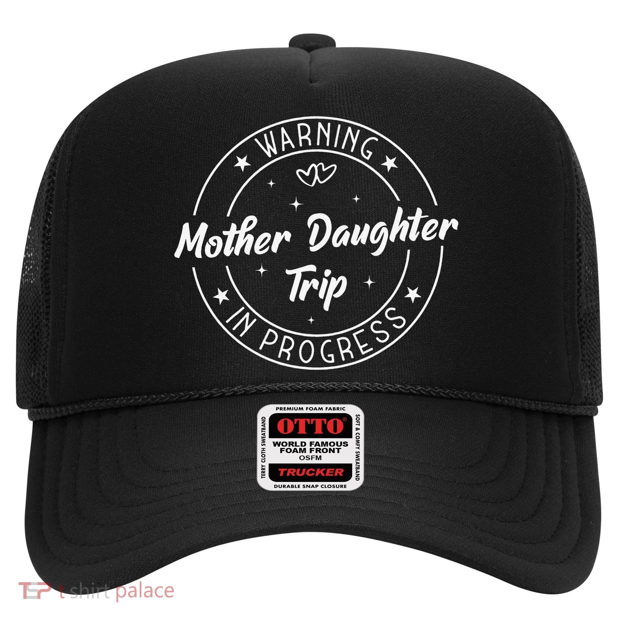 Warning Mother Daughter Trip In Progress Trip with Mom Hat