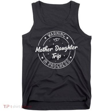 Warning Mother Daughter Trip In Progress Trip with Mom Tank Top