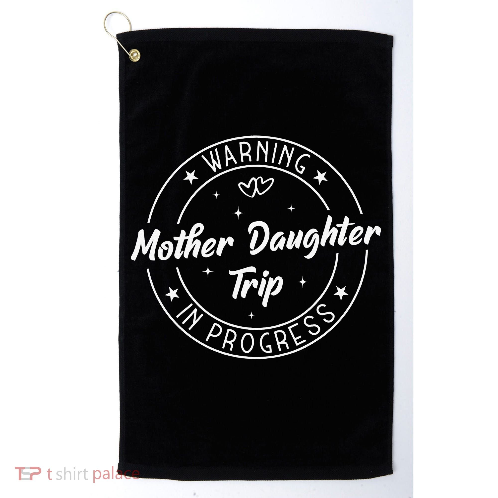 Warning Mother Daughter Trip In Progress Trip with Mom Golf Towel