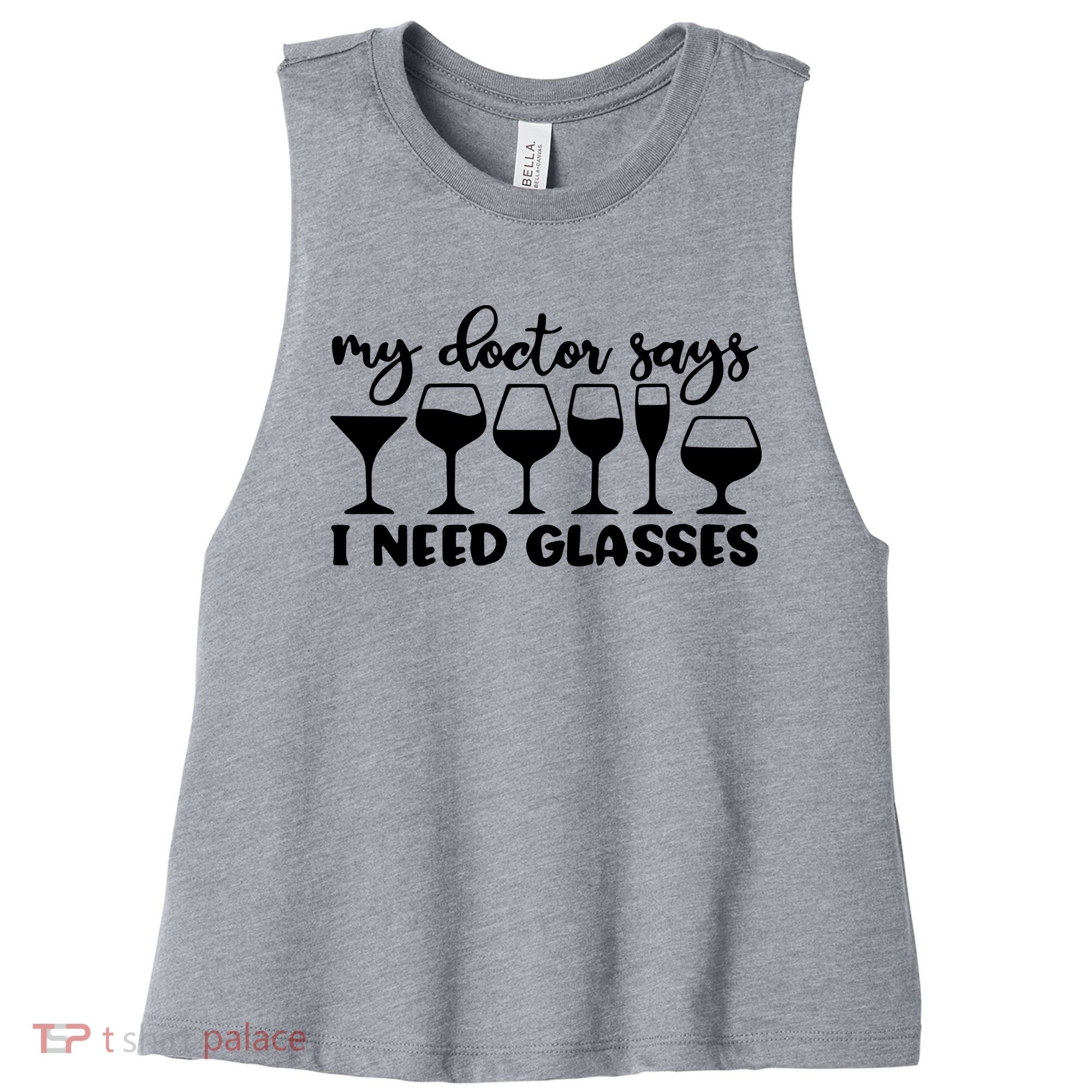 Womens My Doctor Says I Need Glasses Funny Drinking Wine Lover Women's Racerback Cropped Tank