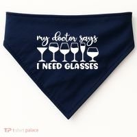 Womens My Doctor Says I Need Glasses Funny Drinking Wine Lover USA-Made Doggie Bandana thumb 0