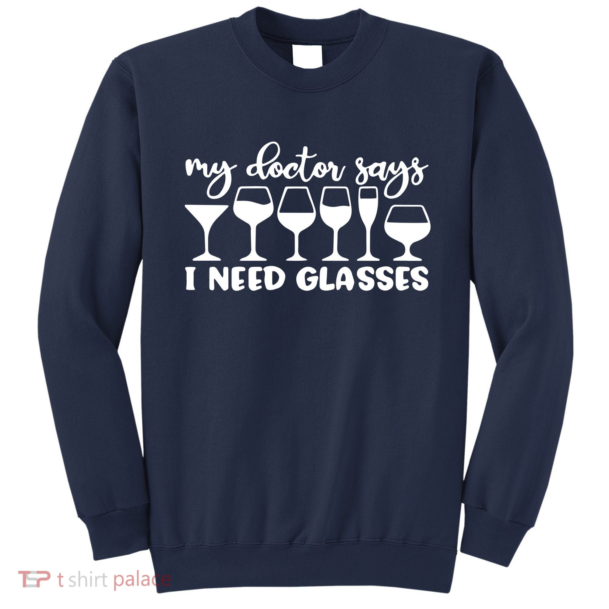 Womens My Doctor Says I Need Glasses Funny Drinking Wine Lover Sweatshirt