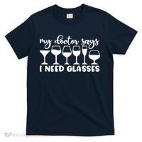 Womens My Doctor Says I Need Glasses Funny Drinking Wine Lover T-Shirt thumb 0