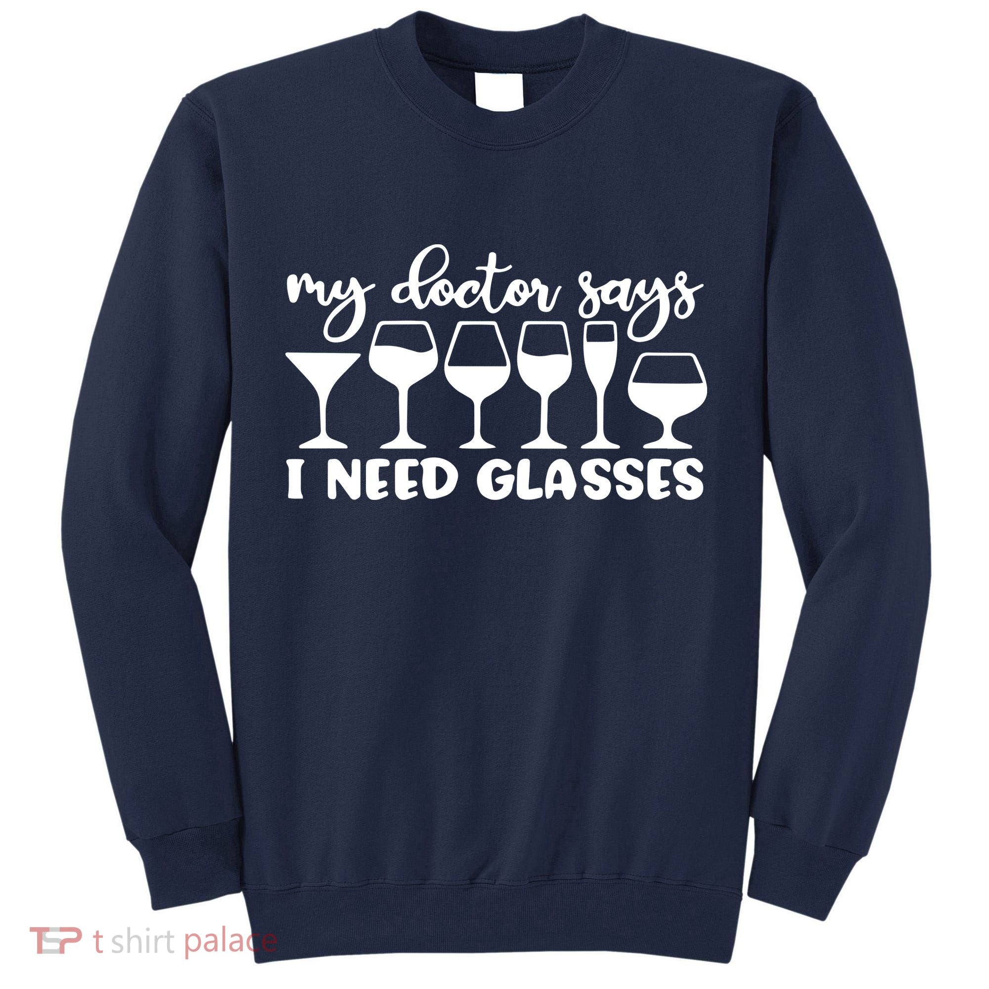 Womens My Doctor Says I Need Glasses Funny Drinking Wine Lover Tall Sweatshirt