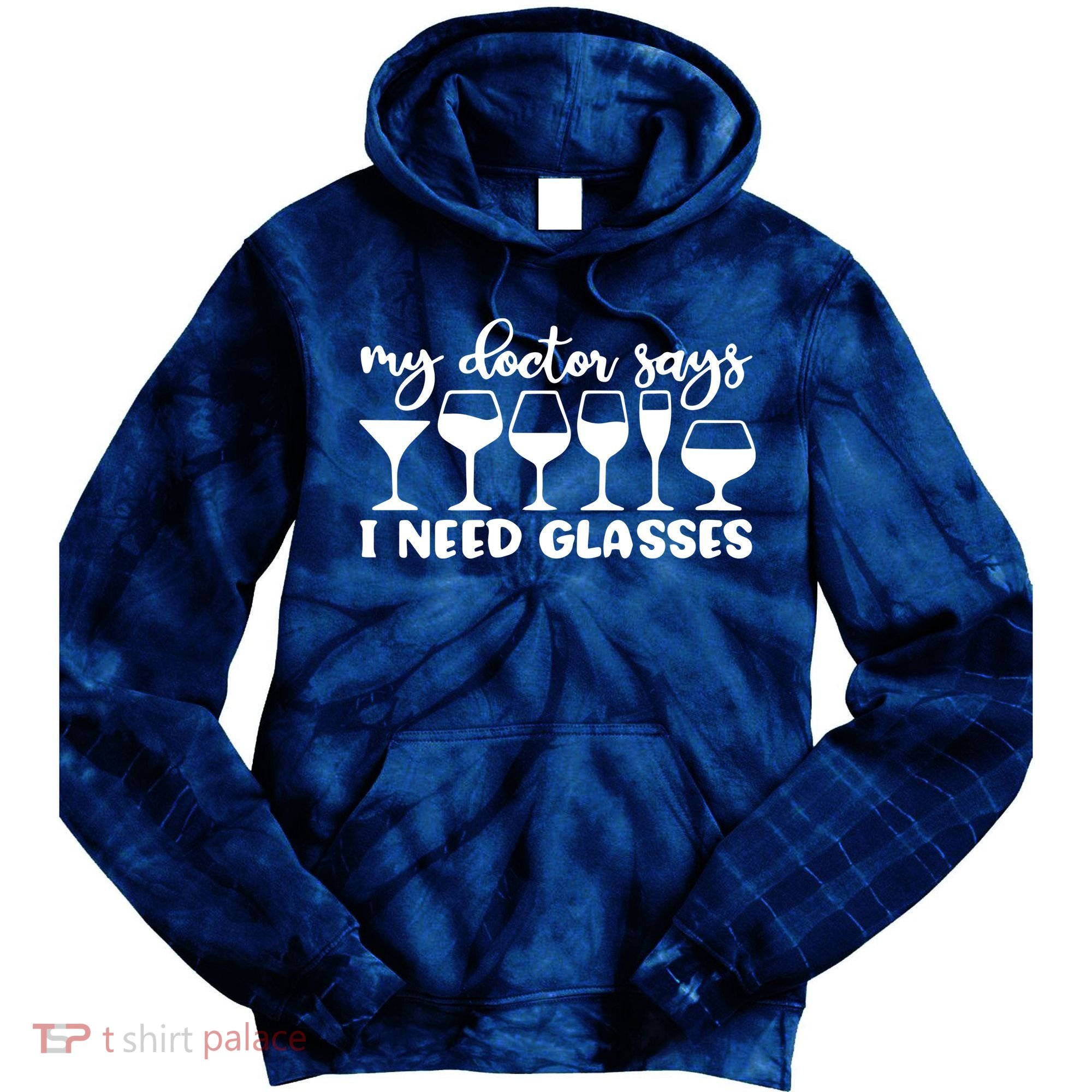 Womens My Doctor Says I Need Glasses Funny Drinking Wine Lover Tie Dye Hoodie