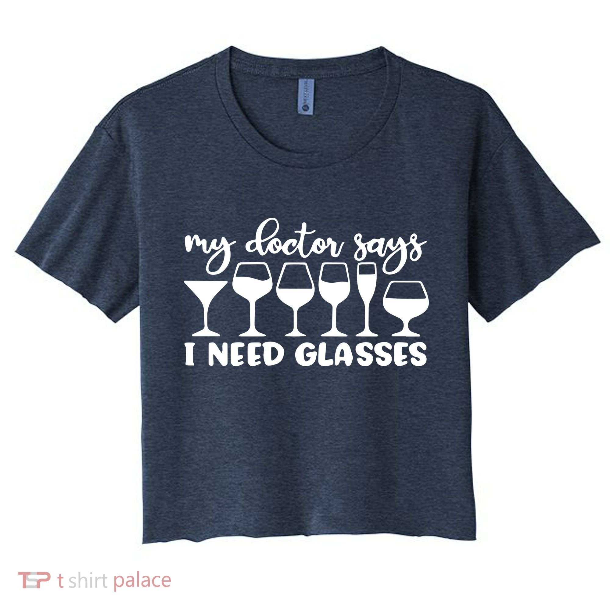 Womens My Doctor Says I Need Glasses Funny Drinking Wine Lover Women's Crop Top Tee