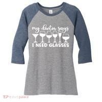 Womens My Doctor Says I Need Glasses Funny Drinking Wine Lover Women's Tri-Blend 3/4-Sleeve Raglan Shirt thumb 0