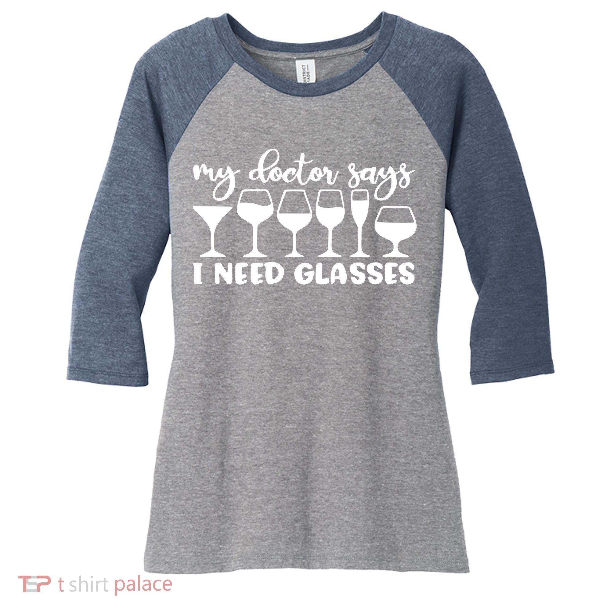 Womens My Doctor Says I Need Glasses Funny Drinking Wine Lover Women's Tri-Blend 3/4-Sleeve Raglan Shirt