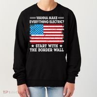 wanna make everything electric start with  border wall  Women's Sweatshirt thumb 0