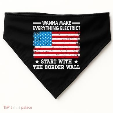 wanna make everything electric start with  border wall  USA-Made Doggie Bandana