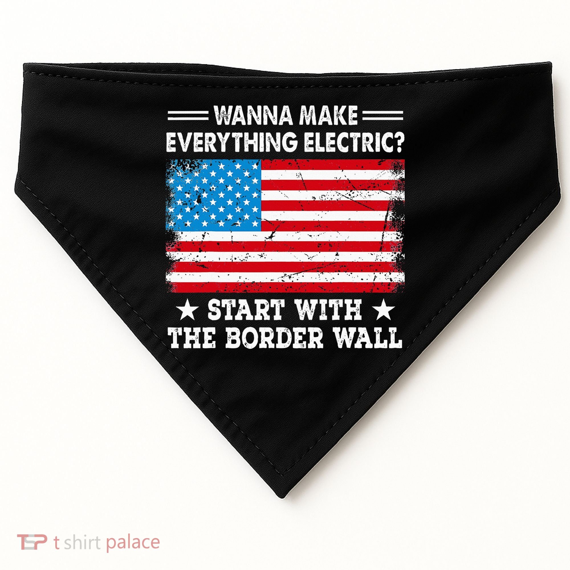 wanna make everything electric start with  border wall  USA-Made Doggie Bandana