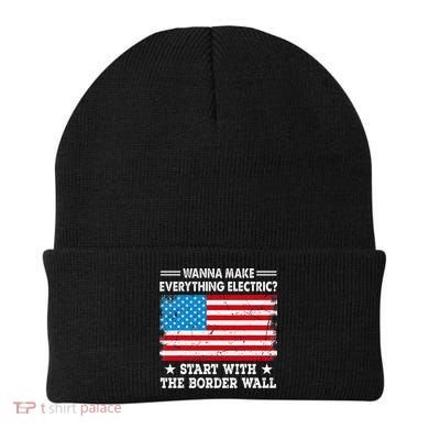 wanna make everything electric start with  border wall  Beanie