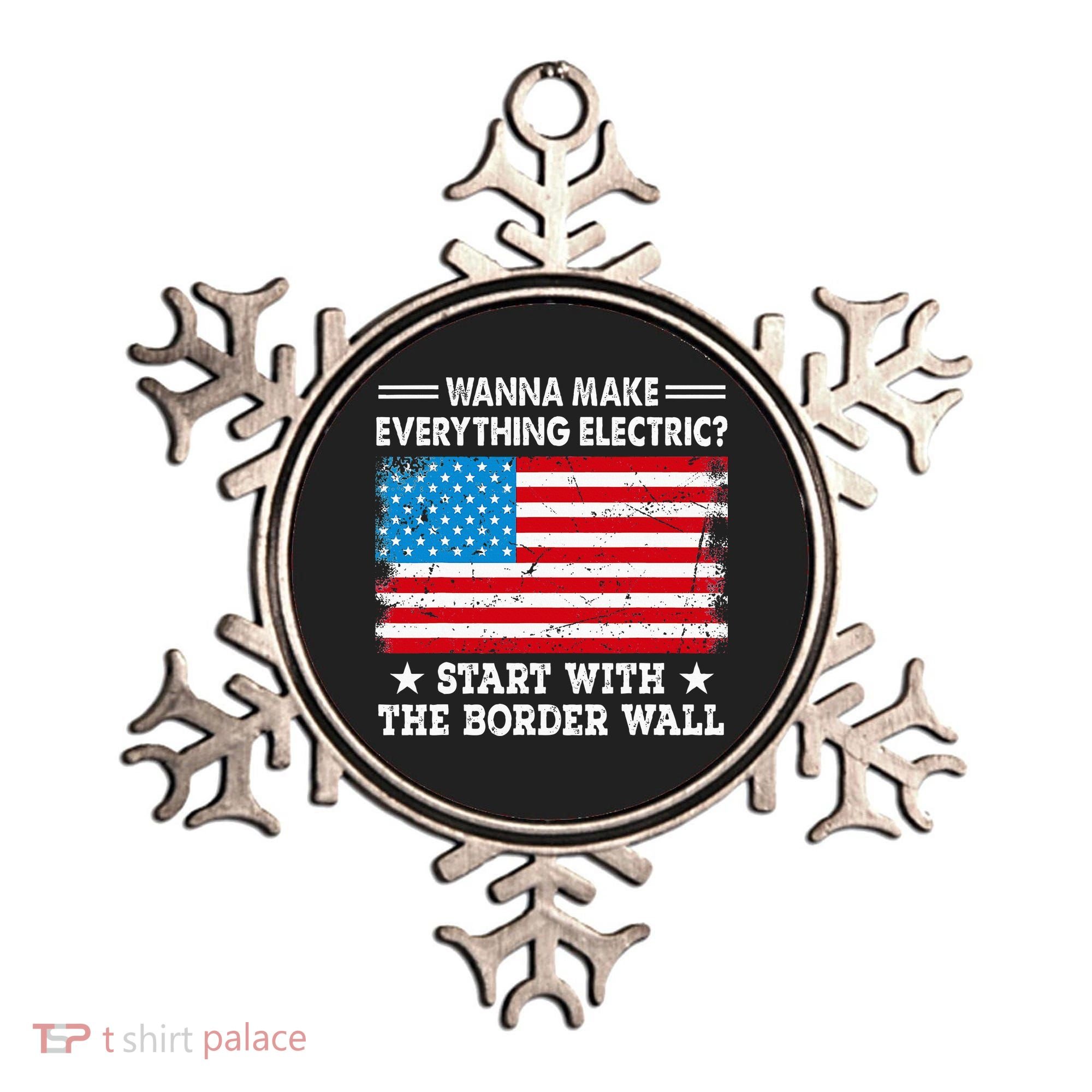 wanna make everything electric start with  border wall  Ornament