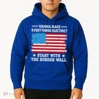 wanna make everything electric start with  border wall  Hoodie thumb 2