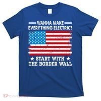 wanna make everything electric start with  border wall  T-Shirt thumb 0