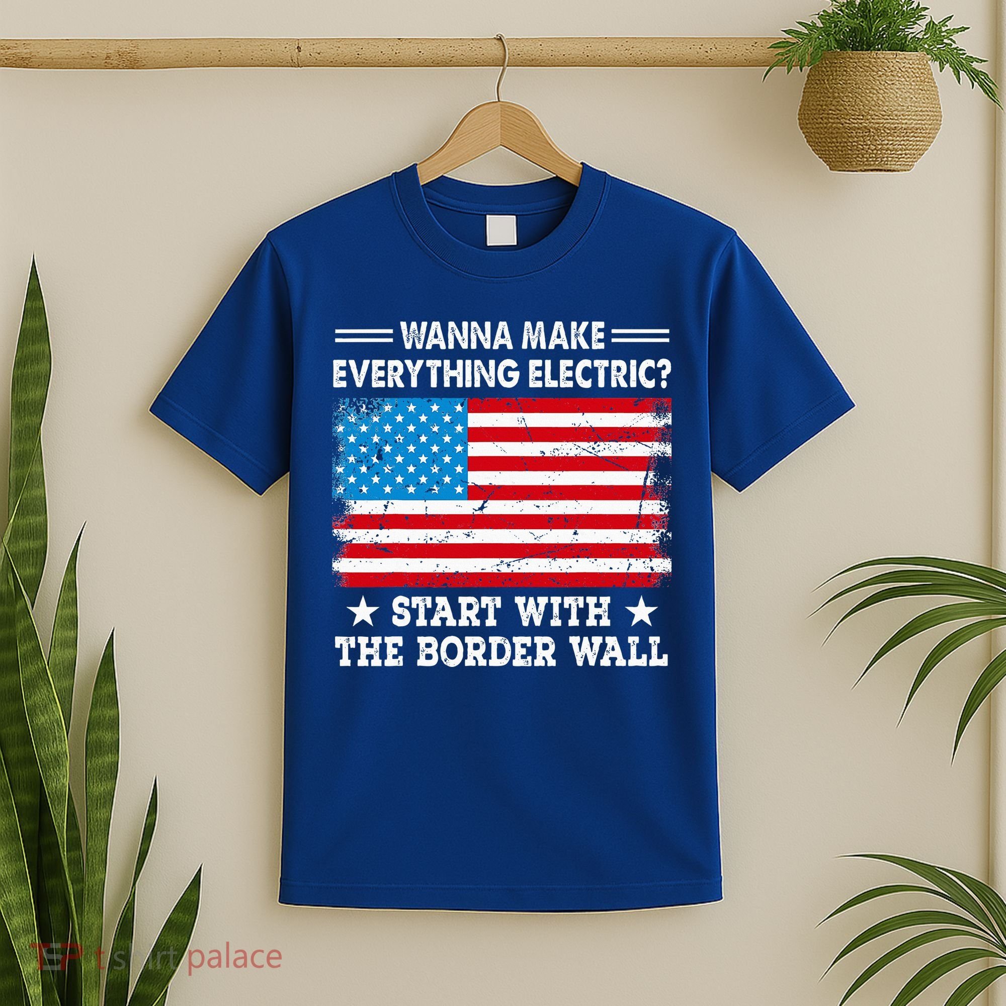 wanna make everything electric start with  border wall  T-Shirt