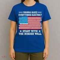 wanna make everything electric start with  border wall  T-Shirt thumb 4
