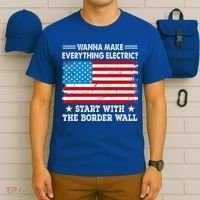 wanna make everything electric start with  border wall  T-Shirt thumb 6
