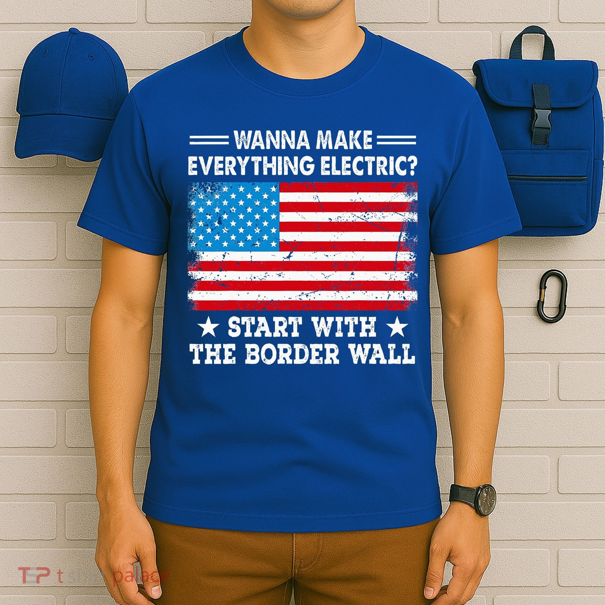 wanna make everything electric start with  border wall  T-Shirt