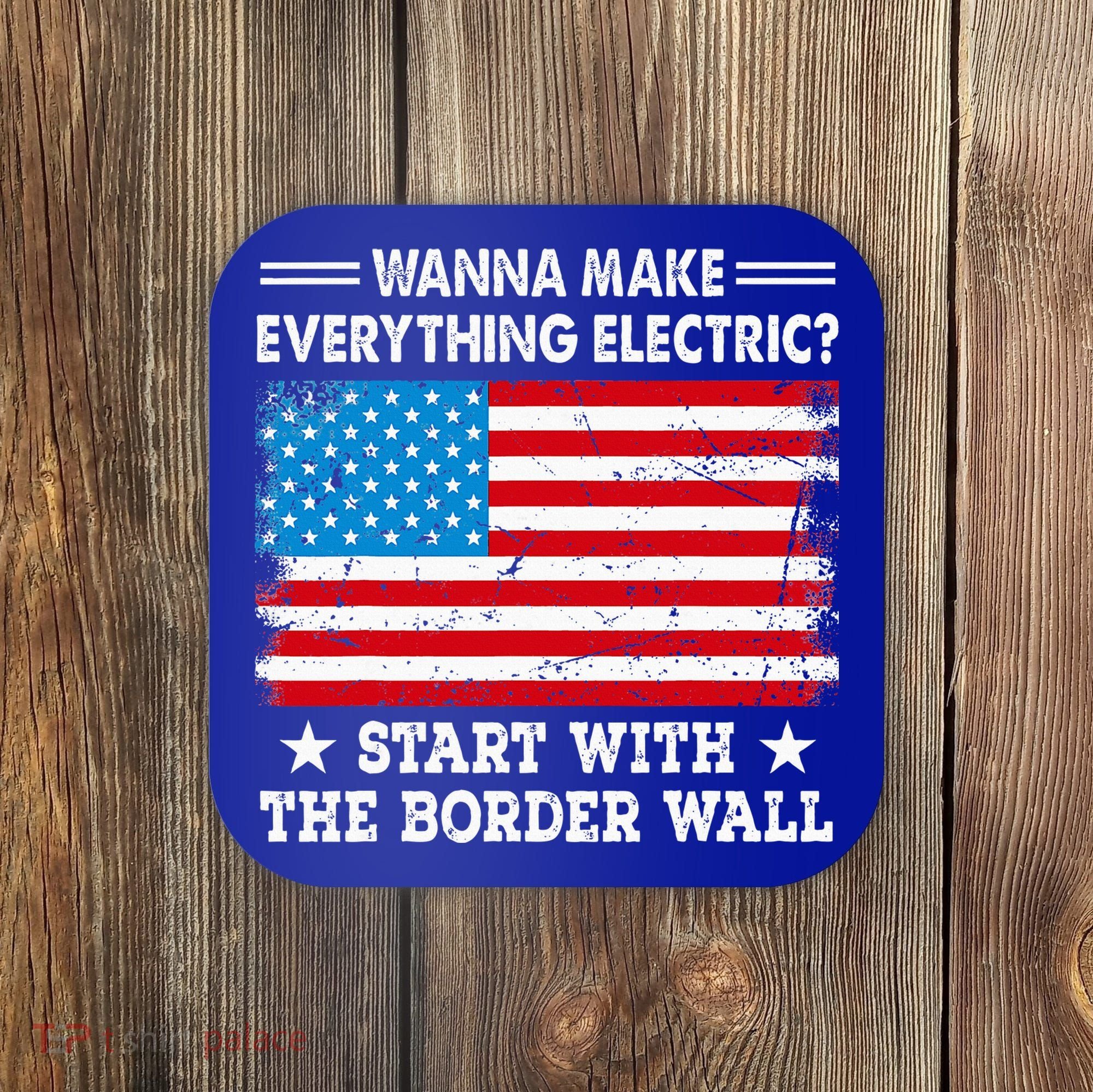 wanna make everything electric start with  border wall  Coaster