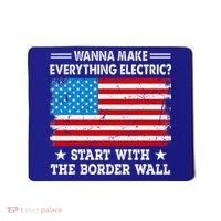 wanna make everything electric start with  border wall  Mousepad thumb 0