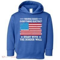 wanna make everything electric start with  border wall  Toddler Hoodie thumb 0