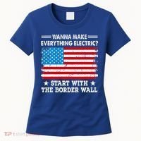 wanna make everything electric start with  border wall  Women's T-Shirt thumb 0